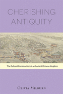 Cherishing Antiquity: The Cultural Construction of an Ancient Chinese Kingdom