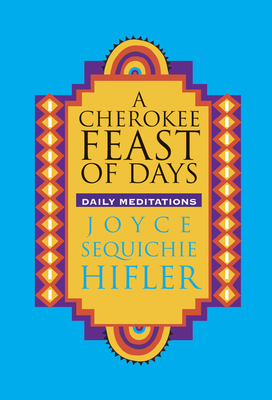 Cherokee Feast of Days: Daily Meditations - Hifler, Joyce Sequichie