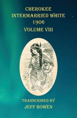 Cherokee Intermarried White 1906 Volume VIII - Bowen, Jeff