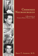Cherokee Neurosurgeon: A Biography of Charles Byron Wilson, M.D.
