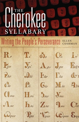 Cherokee Syllabary: Writing the People's Perseverance - Cushman, Ellen