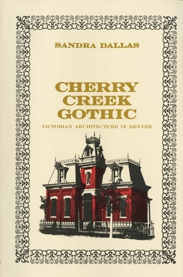 Cherry Creek Gothic: Victorian Architecture in Denver - Dallas, Sandra