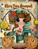 Cherry Fairy Steampunk My Besties Coloring Book: Adult Coloring Book & for Kids too! by Sherri Baldy