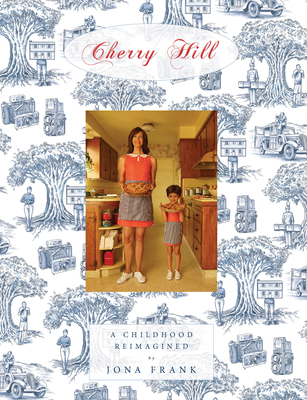 Cherry Hill: A Childhood Reimagined - Frank, Jona, and Dern, Laura (Contributions by), and Wolodarsky, Imogene (Contributions by)