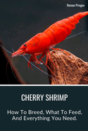 Cherry Shrimp: How To Breed, What To Feed, And Everything You Need.