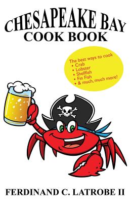 Chesapeake Bay Cook Book: Bayfood Edition - Latrobe, Ferdinand C, II