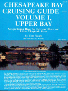 Chesapeake Bay Cruising Guide - Vol 1, Upper Bay - Neale, Tom