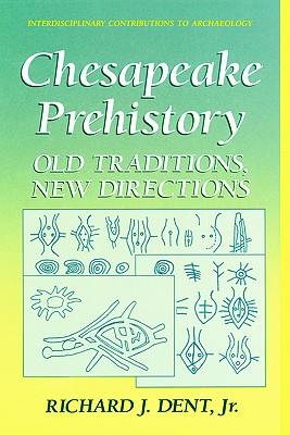 Chesapeake Prehistory: Old Traditions, New Directions - Dent Jr, Richard J