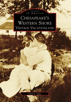 Chesapeake's Western Shore: Vintage Vacationland - Lutz, Lara L