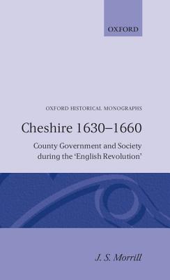 Cheshire 1630-1660 -County Government and Society During Th English Revolution - Morrill, John