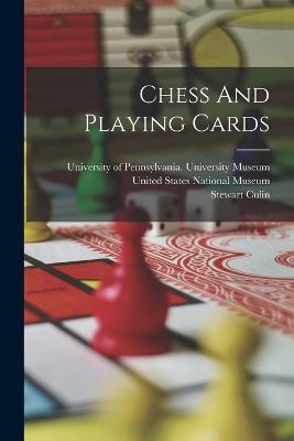 Chess And Playing Cards - Culin, Stewart, and United States National Museum (Creator), and University of Pennsylvania Universit (Creator)