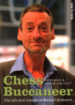 Chess Buccaneer: The Life and Games of Manuel Bosboom - Boel, Peter, and Van Delft, Merijn