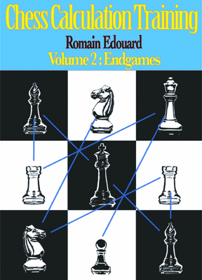 Chess Calculation Training Volume 2: Endgames - Edouard, Romain