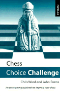 Chess Choice Challenge: An Entertaining Quiz Book to Improve Your Chess - Ward, Chris, and Emms, John