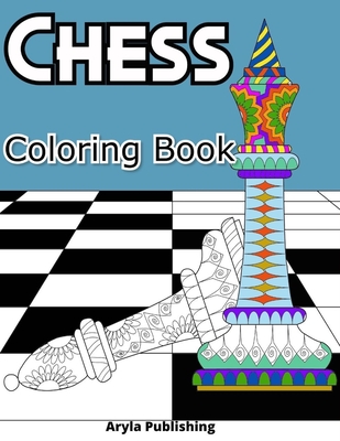 Chess Coloring Book: Adult Teen Colouring Page Fun Stress Relief Relaxation and Escape - Publishing, Aryla