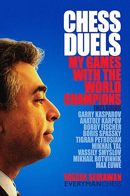 Chess Duels: My Games with the World Champions - Seirawan, Yasser