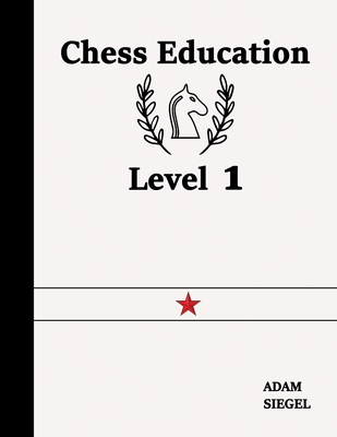Chess Education Level 1 - Siegel, Adam