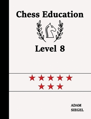 Chess Education Level 8 - Siegel, Adam