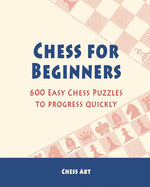 Chess for Beginners: 600 Easy Chess Puzzles to progress quickly