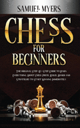 Chess for Beginners: The Original Step - by - Step Guide to Learn Everything About Chess: Pieces, Rules, Board and Strategies to Start Winning Immediately