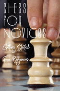 Chess for Novices: Getting Started For Beginners: Chess Basics