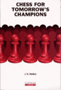 Chess for Tomorrow's Champions - Walker, John