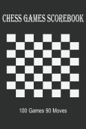 Chess Games Scorebook 100 Games 90 Moves: Scorebook Sheets Pad for Record Your Moves During a Chess Games