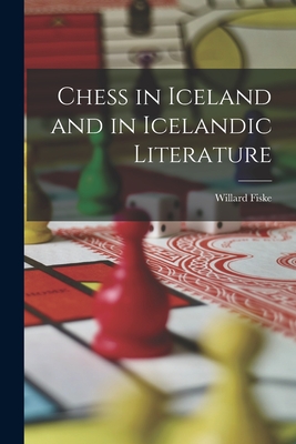 Chess in Iceland and in Icelandic Literature - Fiske, Willard