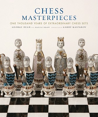 Chess Masterpieces: One Thousand Years of Extraordinary Chess Sets - Dean, George, and Brady, Maxine, and Kasparov, Garry (Introduction by)