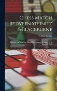 Chess Match Between Steinitz & Blackburne: Played at the West End Chess Club, London, February 17 to March 2, 1876