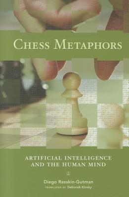 Chess Metaphors: Artificial Intelligence and the Human Mind - Rasskin-Gutman, Diego, and Klosky, Deborah (Translated by)