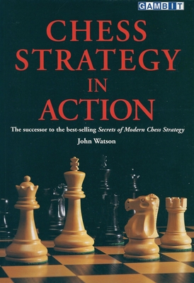 Chess Strategy in Action - Watson, John