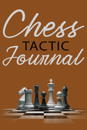 Chess Tactic Journal: Match Book, Score Sheet and Moves Tracker Notebook, Chess Tournament Log Book, Great for 120 Games, White Paper, 6&#8243; x 9&#8243;, 124 Pages