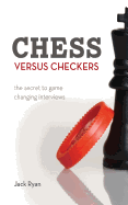 Chess Versus Checkers: The Secret to Game Changing Interviews