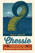 Chessie: A Cultural History of the Chesapeake Bay Sea Monster