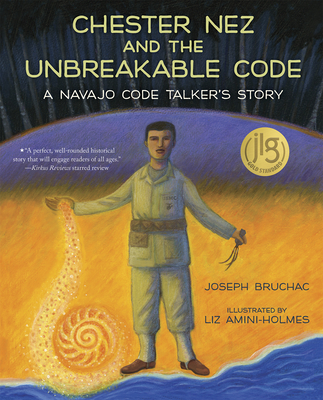 Chester Nez and the Unbreakable Code: A Navajo Code Talker's Story - Bruchac, Joseph