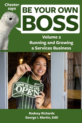 Chester says Be Your Own Boss Volume 2: Running and growing a services business - Martin Edd, George I, and Richards, Rodney