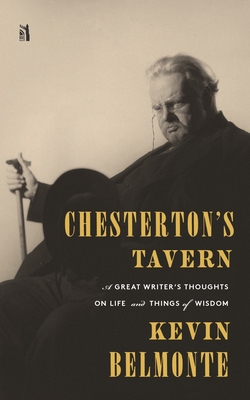Chesterton's Tavern: A Great Writer's Thoughts on Life and Things - Belmonte, Kevin