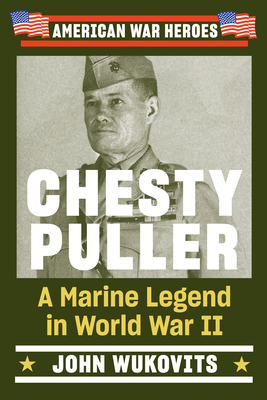 Chesty Puller: A Marine Legend in World War II - Wukovits, John
