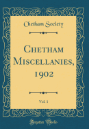 Chetham Miscellanies, 1902, Vol. 1 (Classic Reprint)