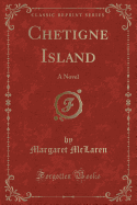 Chetigne Island: A Novel (Classic Reprint)