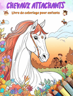 Chevaux attachants - Livre de coloriage pour enfants - Scnes cratives et amusantes de chevaux: Des dessins charmants qui encouragent la crativit et l'amusement des enfants