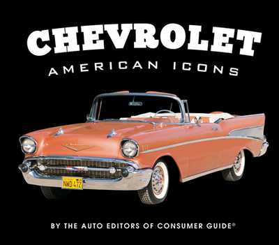 Chevrolet - American Icons - Auto Editors of Consumer Guide, and Publications International Ltd