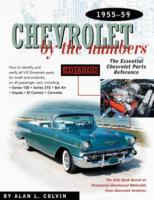 Chevrolet by the Numbers 1955-59: How to Identify and Verify All V-8 Drivetrain Parts for Small and Big Blocks - Colvin, Alan