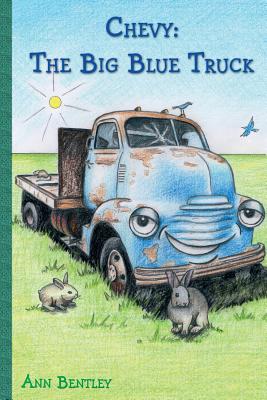 Chevy: The Big Blue Truck - Bentley, Ann Elizabeth, and Budkowski, Jan (Prepared for publication by)