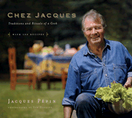 Chez Jacques: Traditions and Rituals of a Cook - Pepin, Jacques, and Hopkins, Tom (Photographer)