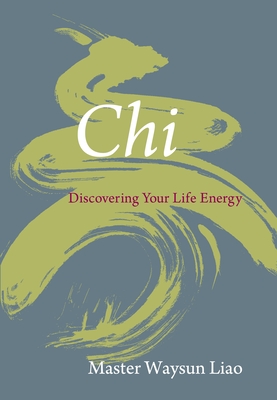 Chi: Discovering Your Life Energy - Liao, Waysun