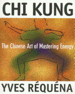 Chi Kung: The Chinese Art of Mastering Energy