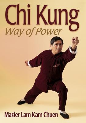 Chi Kung: Way of Power - Chuen, Lam Kam, Master