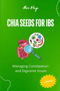 Chia Seeds for IBS: Managing Constipation and Digestive Issues